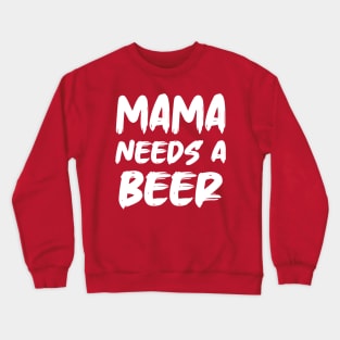 Mama Needs A Beer Crewneck Sweatshirt